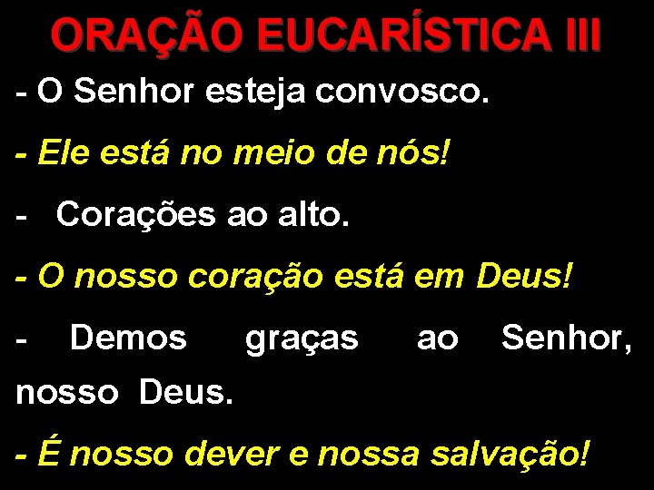 ORAÇÃO EUCARÍSTICA III - O Senhor esteja convosco. - Ele está no meio de