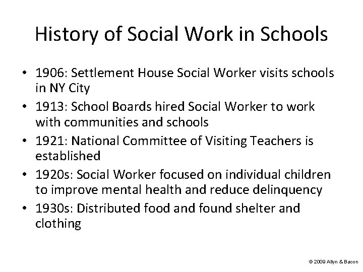 History of Social Work in Schools • 1906: Settlement House Social Worker visits schools