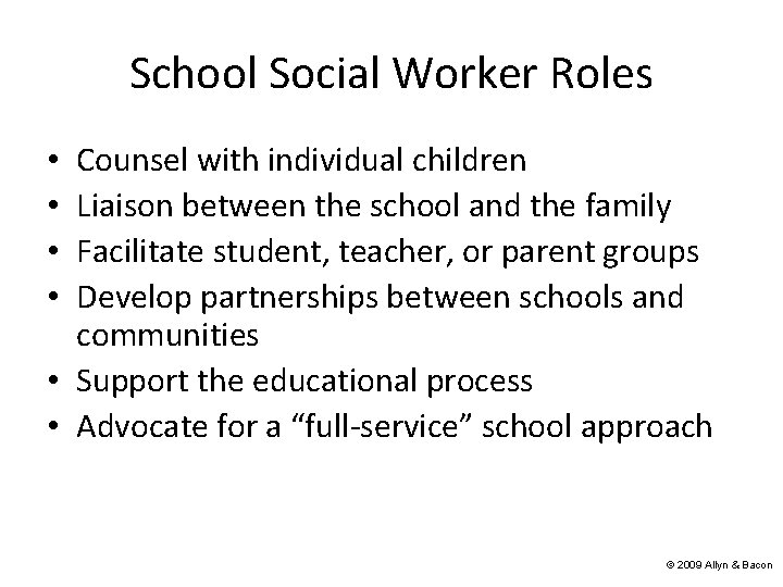 School Social Worker Roles Counsel with individual children Liaison between the school and the