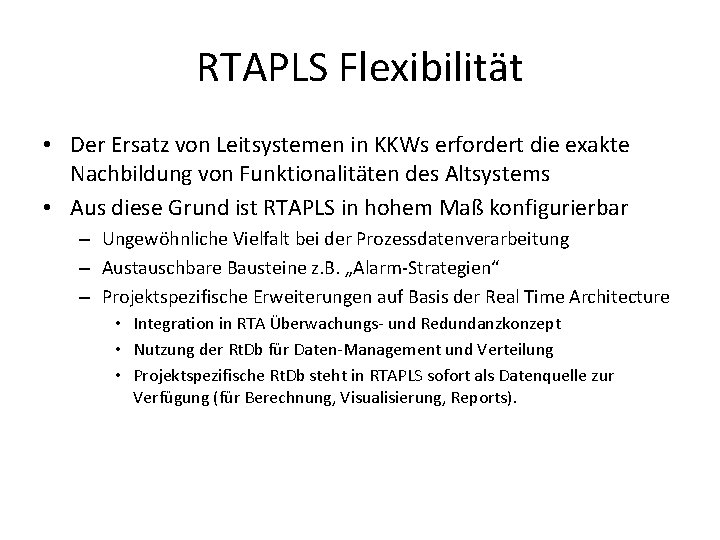 RTAPLS Flexibilität • Der Ersatz von Leitsystemen in KKWs erfordert die exakte Nachbildung von