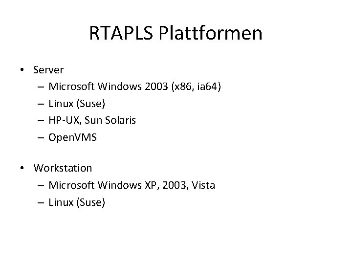 RTAPLS Plattformen • Server – Microsoft Windows 2003 (x 86, ia 64) – Linux