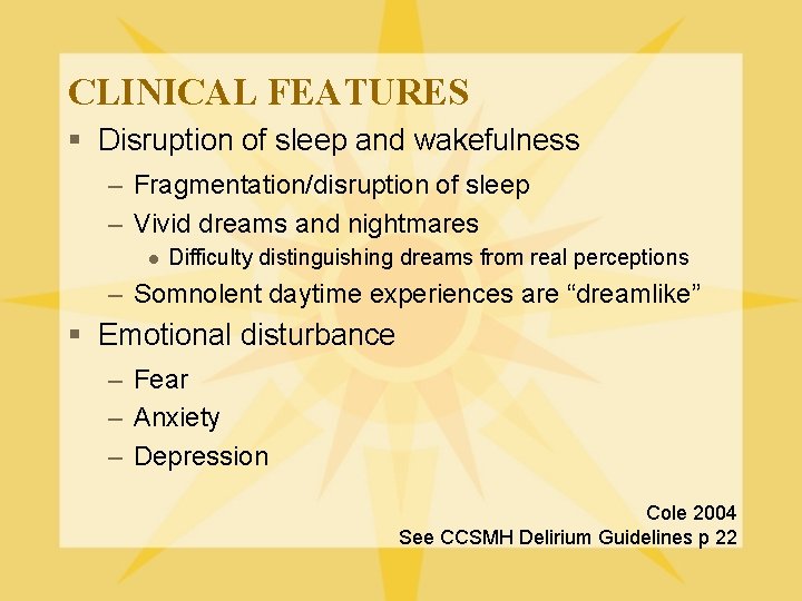 CLINICAL FEATURES § Disruption of sleep and wakefulness – Fragmentation/disruption of sleep – Vivid