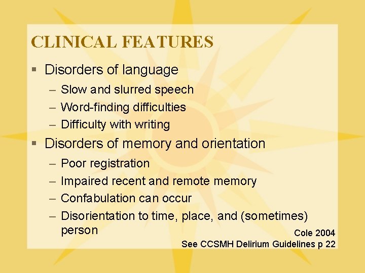 CLINICAL FEATURES § Disorders of language – Slow and slurred speech – Word-finding difficulties