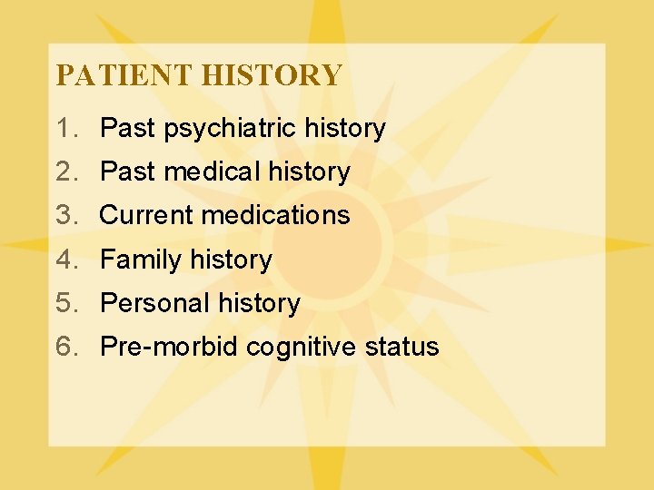 PATIENT HISTORY 1. Past psychiatric history 2. Past medical history 3. Current medications 4.