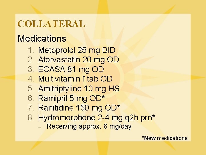 COLLATERAL Medications 1. 2. 3. 4. 5. 6. 7. 8. Metoprolol 25 mg BID