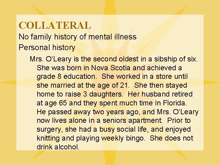 COLLATERAL No family history of mental illness Personal history Mrs. O’Leary is the second