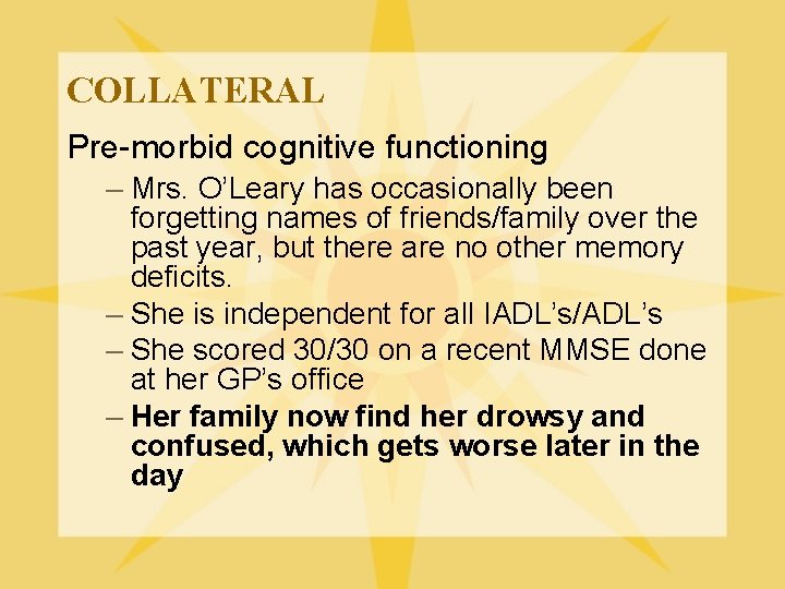 COLLATERAL Pre-morbid cognitive functioning – Mrs. O’Leary has occasionally been forgetting names of friends/family