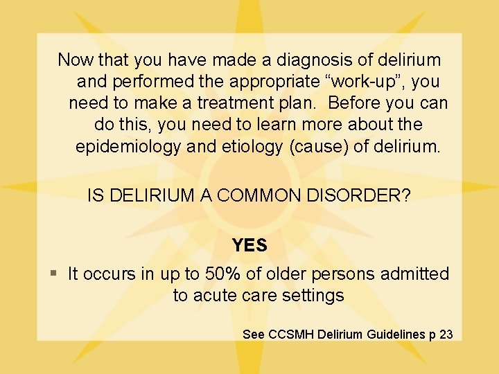 Now that you have made a diagnosis of delirium and performed the appropriate “work-up”,