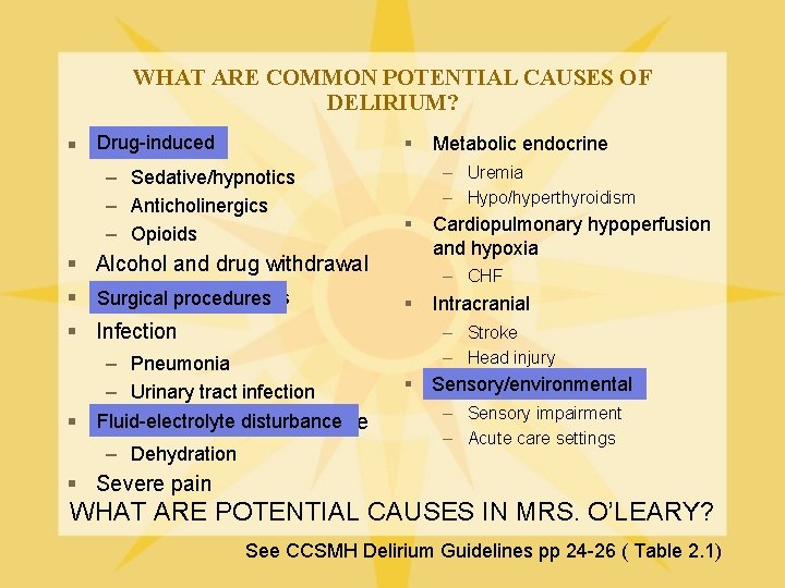 WHAT ARE COMMON POTENTIAL CAUSES OF DELIRIUM? Drug-induced § – Sedative/hypnotics – Anticholinergics –