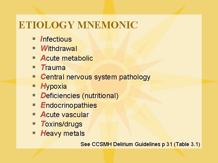 ETIOLOGY MNEMONIC § § § Infectious Withdrawal Acute metabolic Trauma Central nervous system pathology