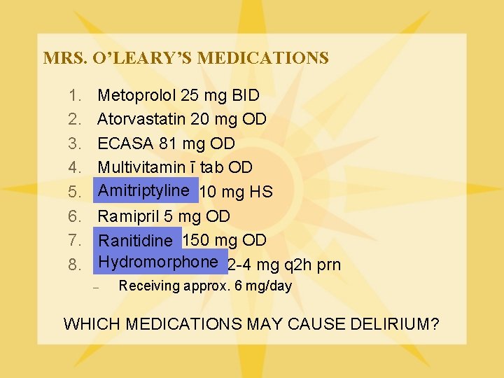 MRS. O’LEARY’S MEDICATIONS 1. 2. 3. 4. 5. 6. 7. 8. Metoprolol 25 mg