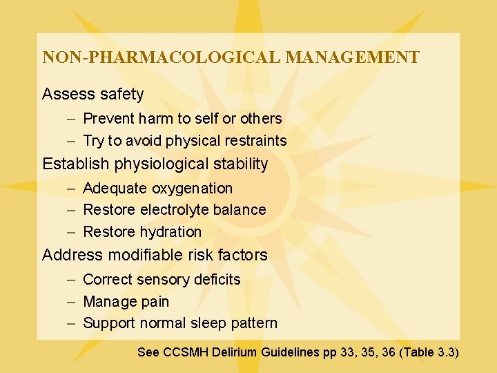 NON-PHARMACOLOGICAL MANAGEMENT Assess safety – Prevent harm to self or others – Try to