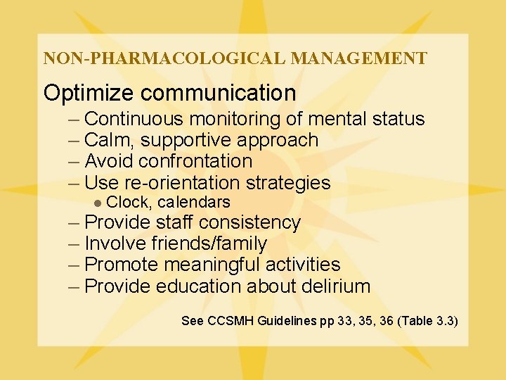 NON-PHARMACOLOGICAL MANAGEMENT Optimize communication – Continuous monitoring of mental status – Calm, supportive approach