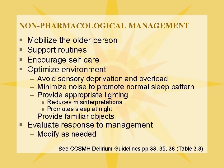 NON-PHARMACOLOGICAL MANAGEMENT § § Mobilize the older person Support routines Encourage self care Optimize