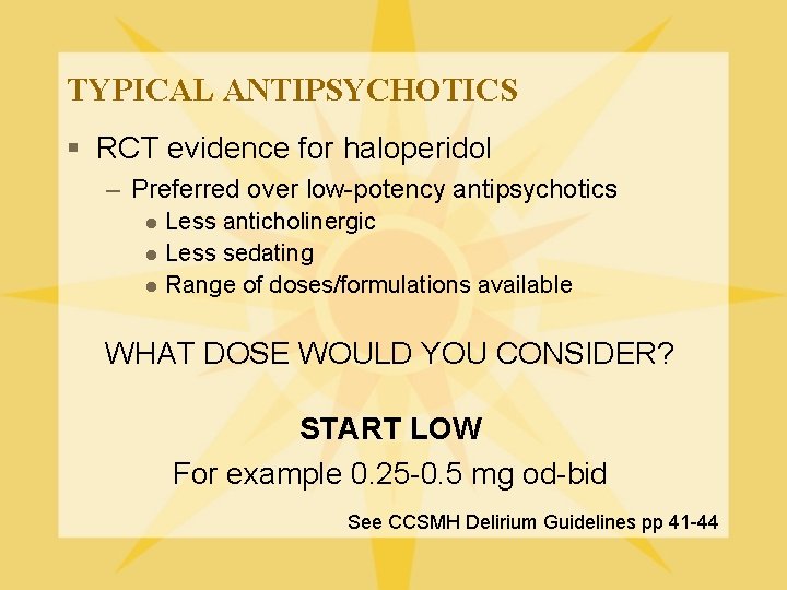TYPICAL ANTIPSYCHOTICS § RCT evidence for haloperidol – Preferred over low-potency antipsychotics Less anticholinergic