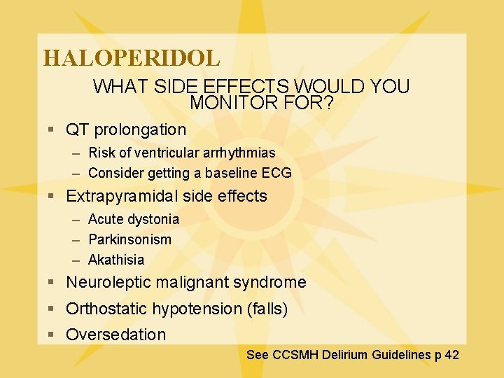 HALOPERIDOL WHAT SIDE EFFECTS WOULD YOU MONITOR FOR? § QT prolongation – Risk of