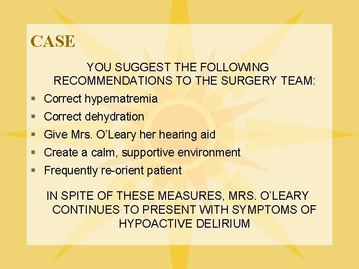 CASE YOU SUGGEST THE FOLLOWING RECOMMENDATIONS TO THE SURGERY TEAM: § Correct hypernatremia §