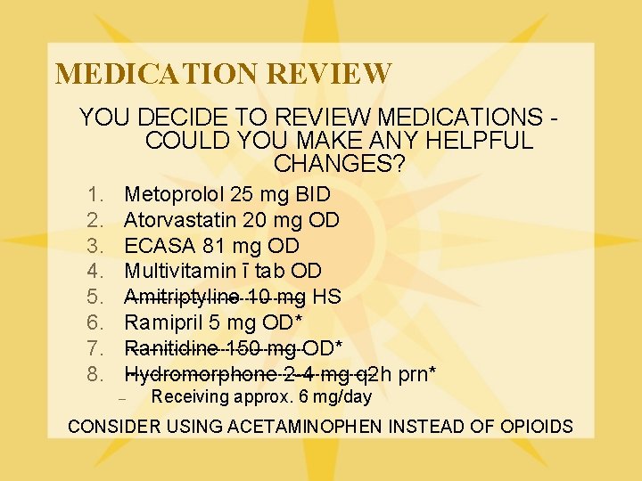 MEDICATION REVIEW YOU DECIDE TO REVIEW MEDICATIONS COULD YOU MAKE ANY HELPFUL CHANGES? 1. MEDICATION REVIEW YOU DECIDE TO REVIEW MEDICATIONS COULD YOU MAKE ANY HELPFUL CHANGES? 1.