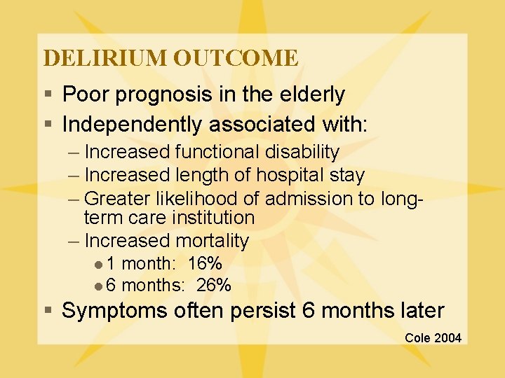 DELIRIUM OUTCOME § Poor prognosis in the elderly § Independently associated with: – Increased