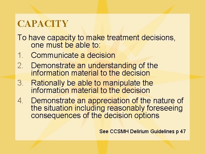 CAPACITY To have capacity to make treatment decisions, one must be able to: 1.