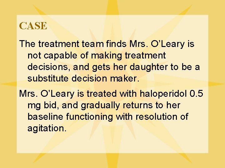 CASE The treatment team finds Mrs. O’Leary is not capable of making treatment decisions,