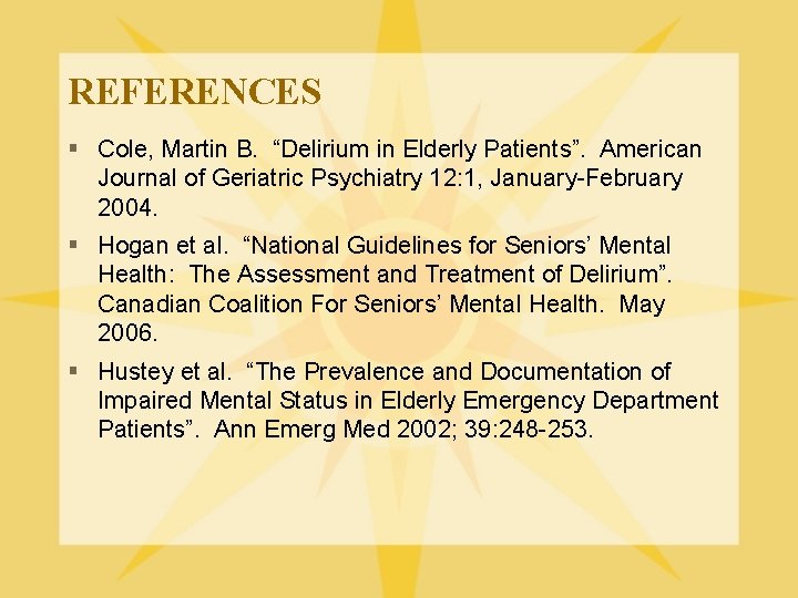 REFERENCES § Cole, Martin B. “Delirium in Elderly Patients”. American Journal of Geriatric Psychiatry