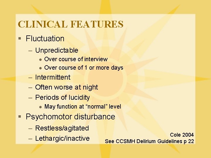 CLINICAL FEATURES § Fluctuation – Unpredictable l l Over course of interview Over course