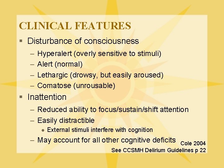 CLINICAL FEATURES § Disturbance of consciousness – – Hyperalert (overly sensitive to stimuli) Alert