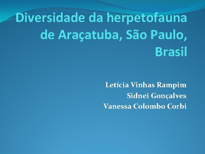 Diversidade da herpetofauna de Araçatuba, São Paulo, Brasil Letícia Vinhas Rampim Sidnei Gonçalves Vanessa
