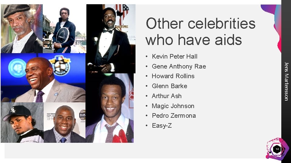 Other celebrities who have aids • Kevin Peter Hall Jens Martensson • Gene Anthony