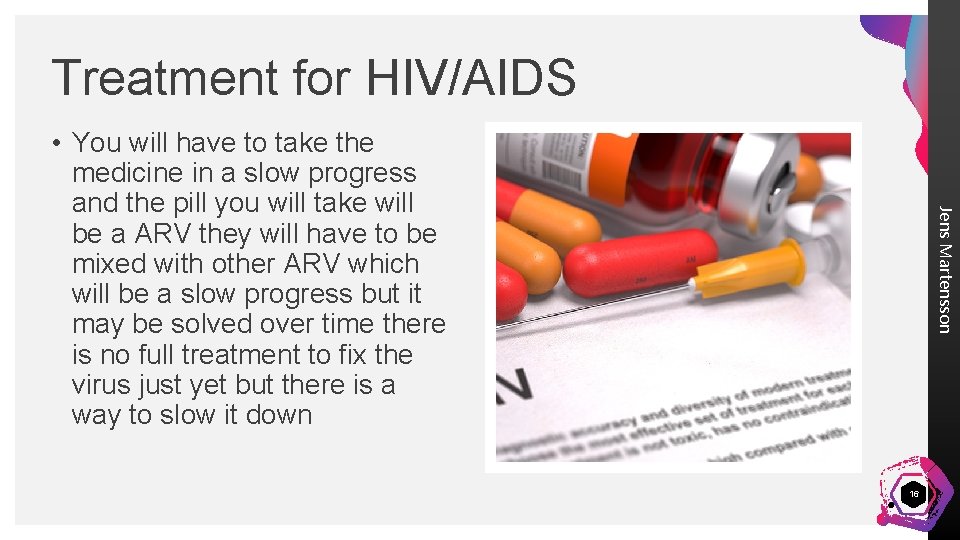 Treatment for HIV/AIDS Jens Martensson • You will have to take the medicine in