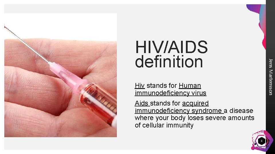 Jens Martensson HIV/AIDS definition Hiv stands for Human immunodeficiency virus Aids stands for acquired