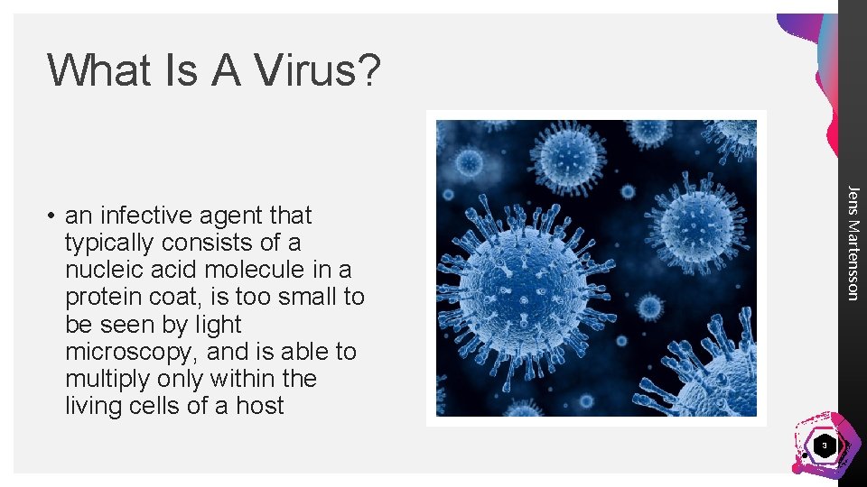 What Is A Virus? Jens Martensson • an infective agent that typically consists of