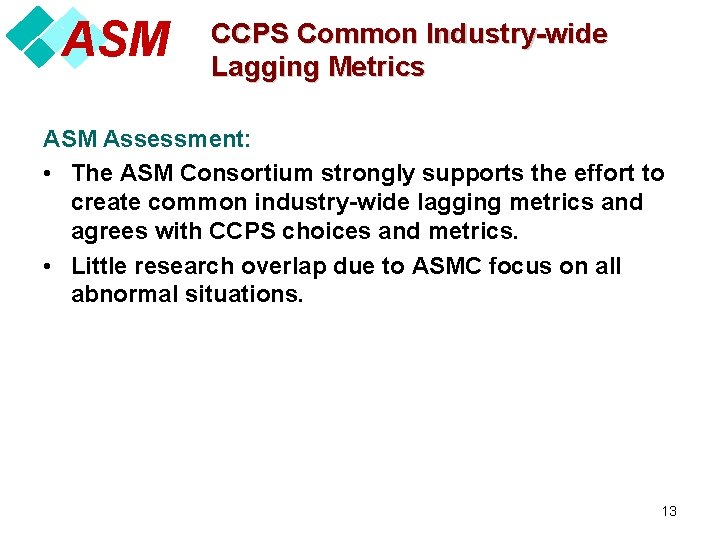 ASM CCPS Common Industry-wide Lagging Metrics ASM Assessment: • The ASM Consortium strongly supports