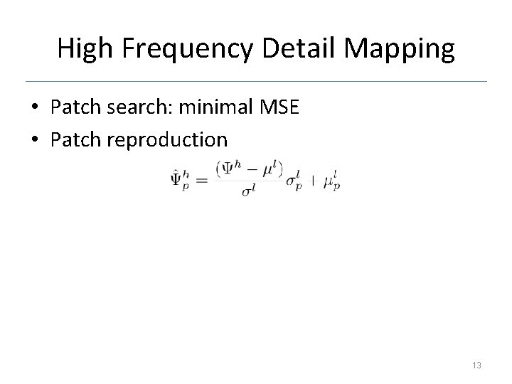 High Frequency Detail Mapping • Patch search: minimal MSE • Patch reproduction 13 