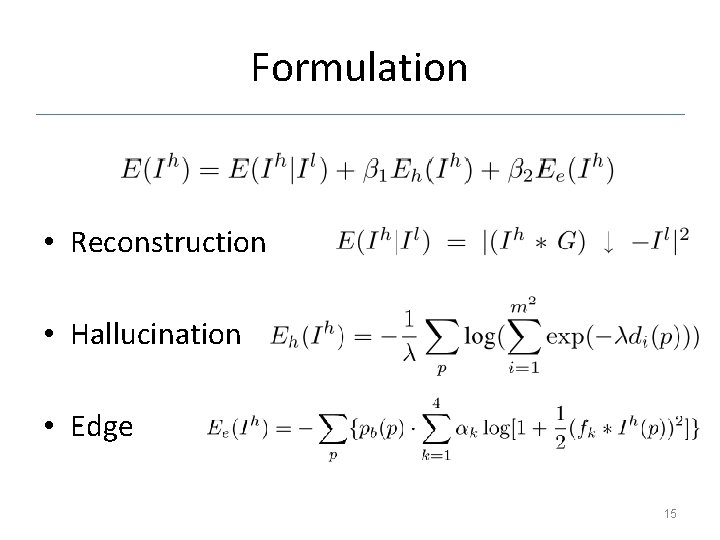 Formulation • Reconstruction • Hallucination • Edge 15 