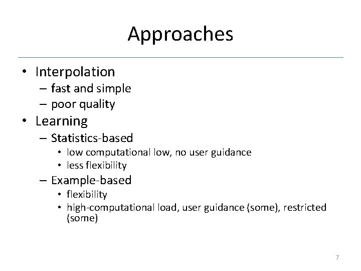 Approaches • Interpolation – fast and simple – poor quality • Learning – Statistics-based