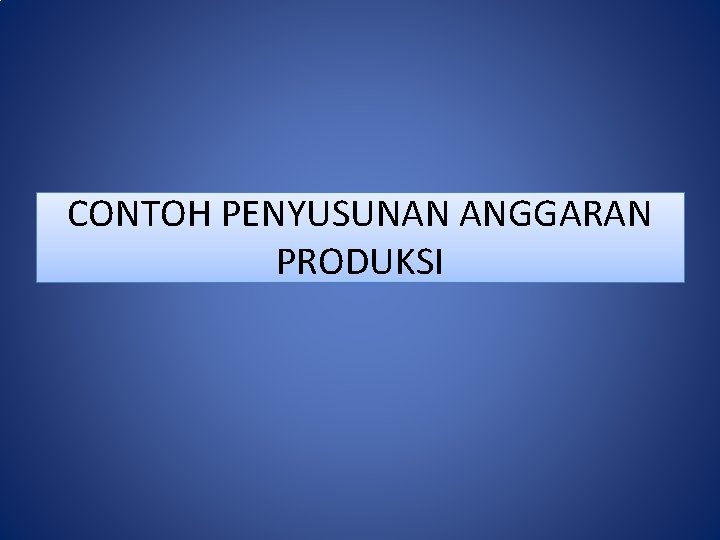 CONTOH PENYUSUNAN ANGGARAN PRODUKSI 