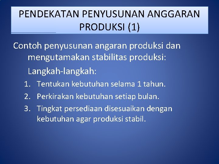 PENDEKATAN PENYUSUNAN ANGGARAN PRODUKSI (1) Contoh penyusunan angaran produksi dan mengutamakan stabilitas produksi: Langkah-langkah: