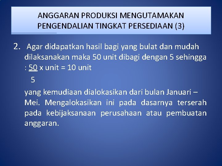 ANGGARAN PRODUKSI MENGUTAMAKAN PENGENDALIAN TINGKAT PERSEDIAAN (3) 2. Agar didapatkan hasil bagi yang bulat