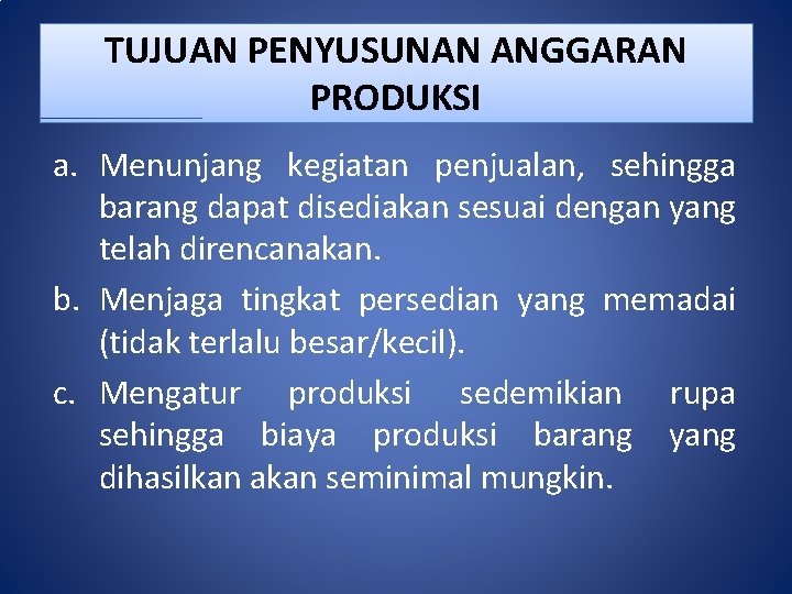 TUJUAN PENYUSUNAN ANGGARAN PRODUKSI a. Menunjang kegiatan penjualan, sehingga barang dapat disediakan sesuai dengan