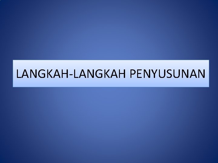 LANGKAH-LANGKAH PENYUSUNAN 