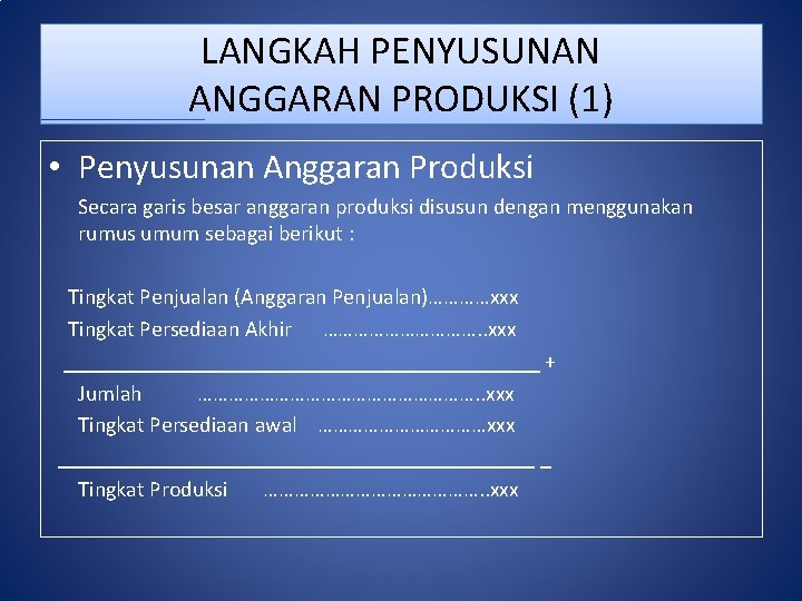 LANGKAH PENYUSUNAN ANGGARAN PRODUKSI (1) • Penyusunan Anggaran Produksi Secara garis besar anggaran produksi