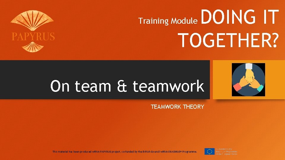 DOING IT TOGETHER? Training Module On team & teamwork TEAMWORK THEORY This material has