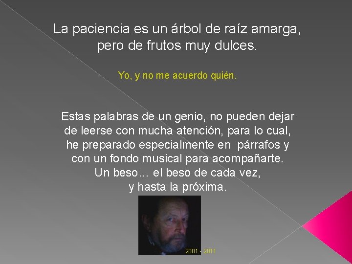 La paciencia es un árbol de raíz amarga, pero de frutos muy dulces. Yo,