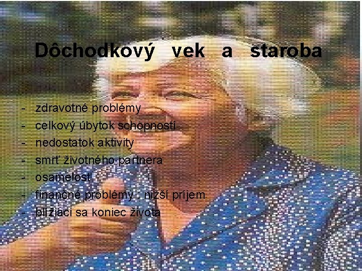 Dôchodkový vek a staroba - zdravotné problémy celkový úbytok schopností nedostatok aktivity smrť životného