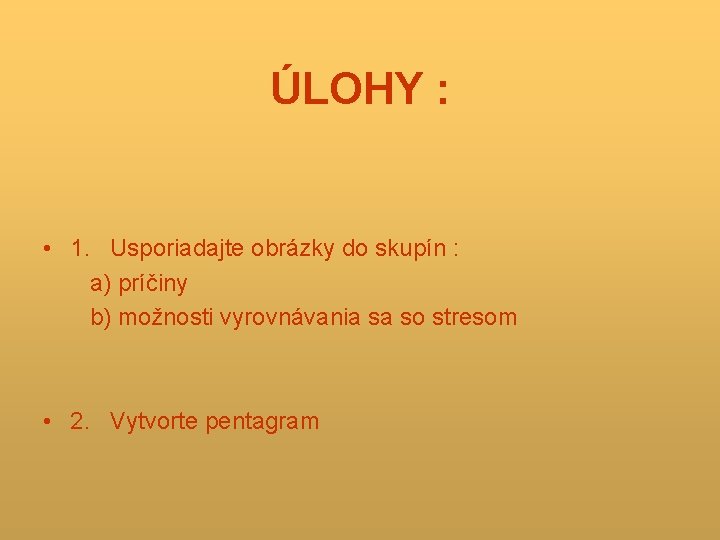 ÚLOHY : • 1. Usporiadajte obrázky do skupín : a) príčiny b) možnosti vyrovnávania