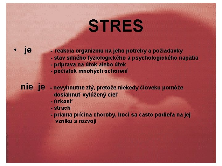 STRES • je nie je - reakcia organizmu na jeho potreby a požiadavky -