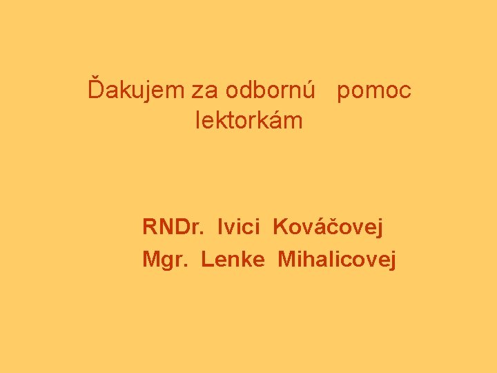 Ďakujem za odbornú pomoc lektorkám RNDr. Ivici Kováčovej Mgr. Lenke Mihalicovej 