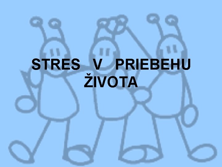 STRES V PRIEBEHU ŽIVOTA 